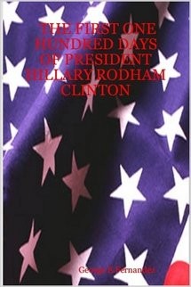 The First One Hundred Days of President Hillary Rodham Clinton