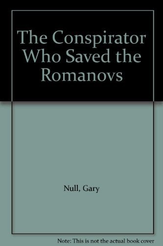 The Conspirator Who Saved the Romanovs
