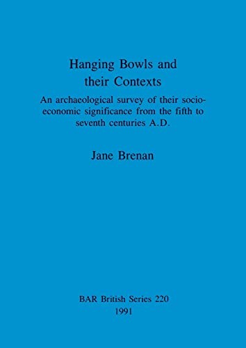 Hanging Bowls and Their Contexts (British Archaeological Reports (BAR) British)