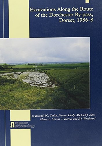 Excavations Along the Route of the Dorchester Bypass, Dorset (Wessex Archaeology report)