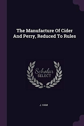 Manufacture of Cider and Perry, Reduced to Rules