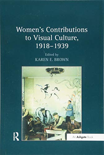 Women's Contributions to Visual Culture, 1918 1939