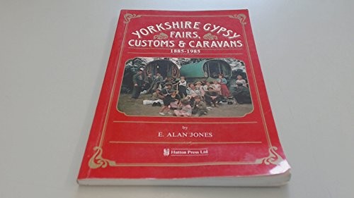 Yorkshire Gypsy Fairs, Customs and Caravans, 1885-1985