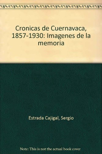 Crónicas de Cuernavaca, 1857-1930