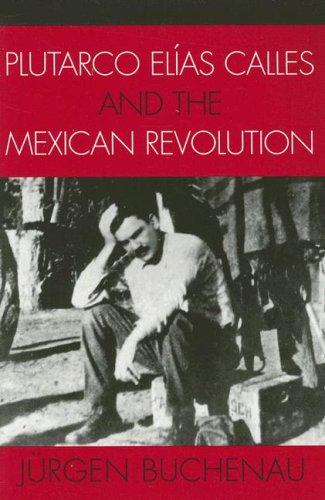 Plutarco El'as Calles and the Mexican Revolution (Latin American Silhouettes)