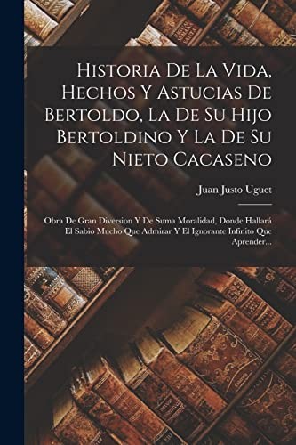 Historia de la Vida, Hechos y Astucias de Bertoldo, la de Su Hijo Bertoldino y la de Su Nieto Cacaseno