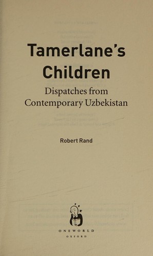 TAMERLANE'S CHILDREN: DISPATCHES FROM CONTEMPORARY UZBEKISTAN
