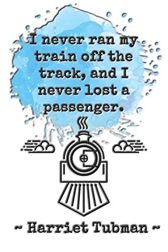 I never ran my train off the track, and I never lost a passenger. ~ Harriet Tubman ~
