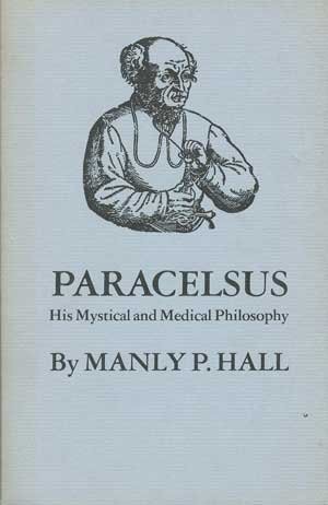 Paracelsus, his mystical and medical philosophy