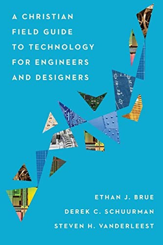 Christian Field Guide to Technology for Engineers and Designers