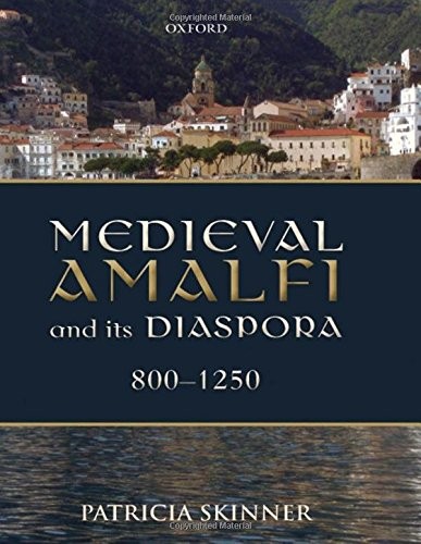 Medieval Amalfi and Its Diaspora, 800-1250