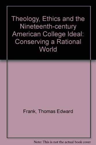 Theology, ethics, and the nineteenth-century American college ideal