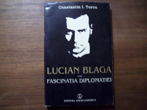 Lucian Blaga, sau, Fascinația diplomației