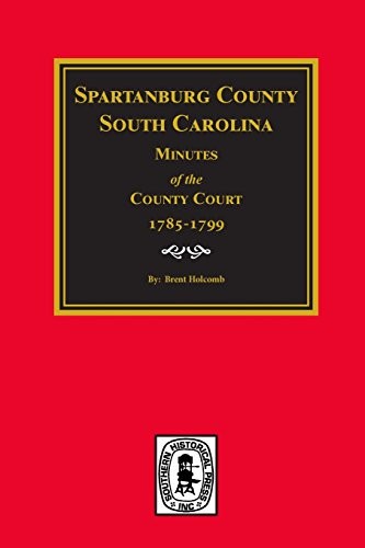 Spartanburgh [sic] County, South Carolina, minutes of the County Court, 1785-1799