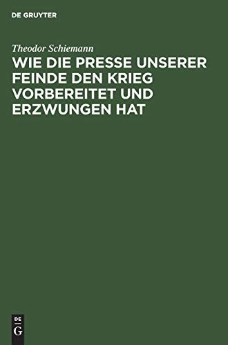 Wie die Presse Unserer Feinde Den Krieg Vorbereitet und Erzwungen Hat
