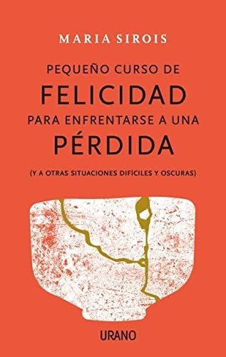 Pequeno Curso de Felicidad Despues de una Perdida