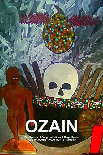 OZAIN,the Secrets of Congo Initiations and Magic Spells,PALO MAYOMBE - PALO MONTE - KIMBISA