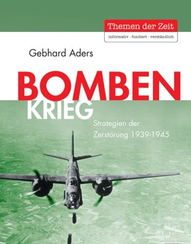 Bombenkrieg: Strategien der Zerst orung 1939 - 1945