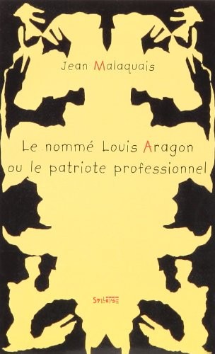Le nommé Louis Aragon, ou, Le patriote professionnel