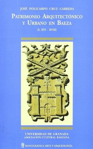 Patrimonio arquitectónico y urbano en Baeza (siglos xvi-xviii)