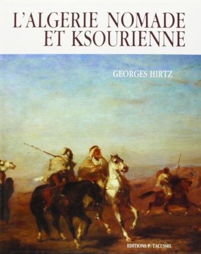 L' Algérie nomade et ksourienne, 1830-1954