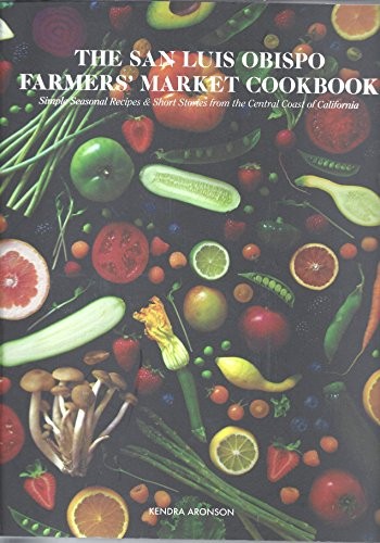 The San Luis Obispo Farmers' Market Cookbook