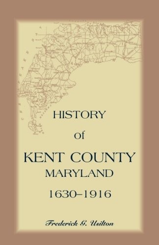 History of Kent County, Maryland, 1630-1916 (Heritage Classic)