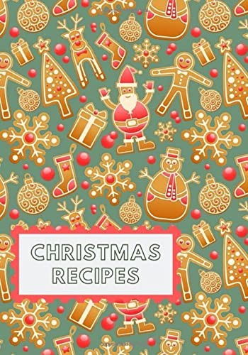 Christmas Recipes; Blank Recipe Journal for Your Favorite Holiday Recipes