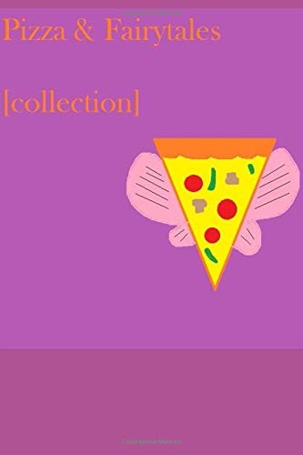 Pizza and Fairytales [Collection]