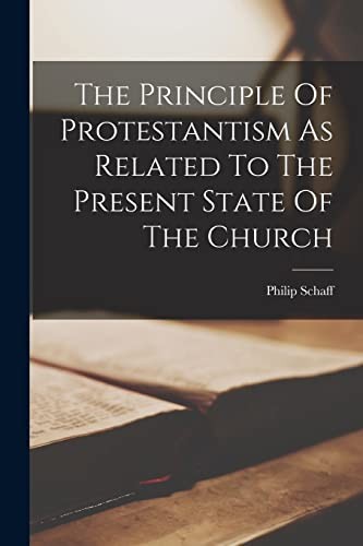 Principle of Protestantism As Related to the Present State of the Church
