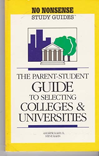 The parent-student guide to selecting colleges and universities (No nonsense study guides)