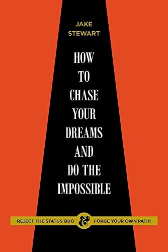 How to Chase Your Dreams and Do the Impossible