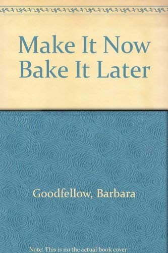 Make it Now--Bake it Later