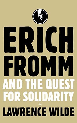 ERICH FROMM AND THE QUEST FOR SOLIDARITY