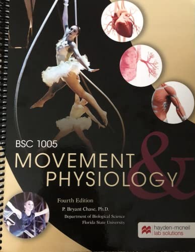 BSC 1005 Movement and Physiology Fourth Edition by P. Bryant Chase, Ph.D.