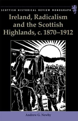 Ireland, Radicalism, and the Scottish Highlands, c.1870-1912 (Scottish Historical Review Monographs)