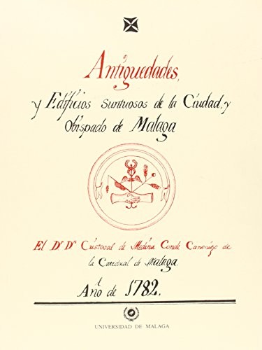 Antigüedades y edificios suntuosos de la Ciudad, y Obispado de Málaga