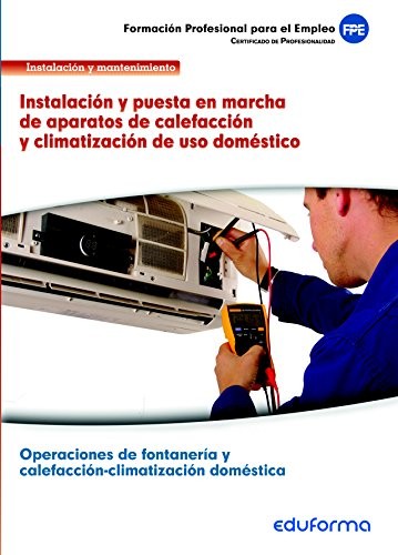 UF0412. Instalación y puesta en marcha de aparatos de calefacción y climatización de uso doméstico. Certificado de profesionalidad Operaciones de ... Formación para el empleo