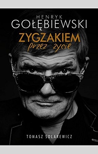 Henryk Golebiewski Zygzakiem przez zycie