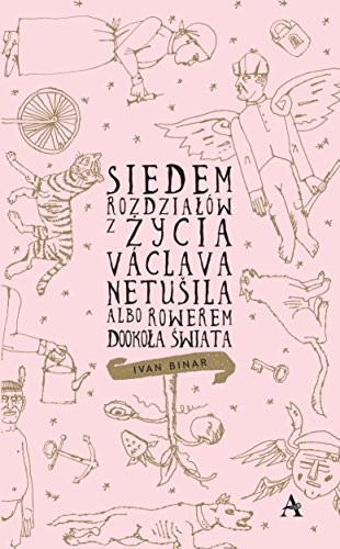 Siedem rozdzialow z zycia Vaclava Netusila albo rowerem dookola swiata