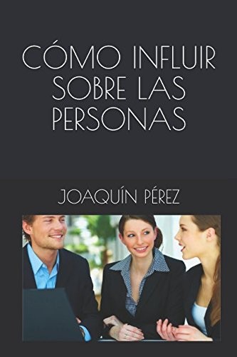 CÓmo Influir Sobre Las Personas