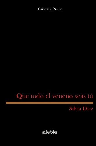 Que todo el veneno seas tú