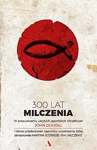 300 lat milczenia. W poszukiwaniu ukrytych japonskich chrzescijan