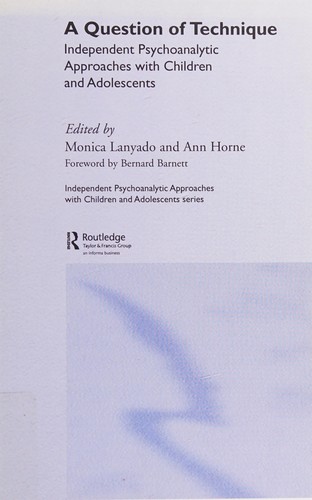 QUESTION OF TECHNIQUE: INDEPENDENT PSYCHOANALYTIC APPROACH WITH CHILDREN AND ADOLESCENTS; ED. BY MONICA LANYADO