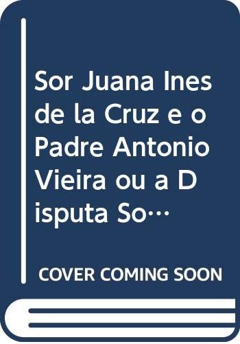 Sor Juana Inés de la Cruz e o Padre António Vieira ou a disputa sobre as finezas de Jesus Cristo