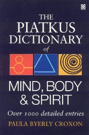 The Piatkus Dictionary of Mind, Body and Spirit