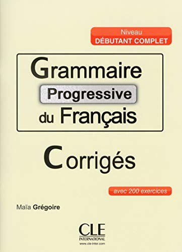 Grammaire progressive du francais ; corriges avec 200 exercices niveau debutant complet