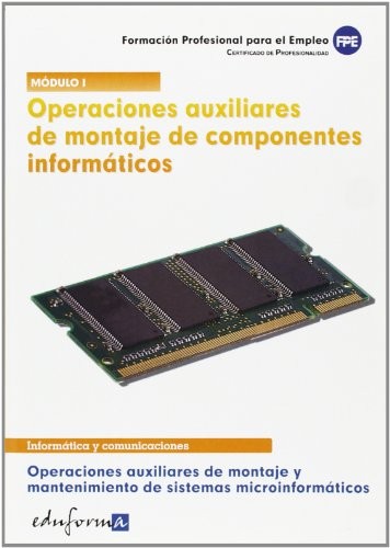 Operaciones auxiliares de montaje de componentes informáticos. Operaciones auxiliares de montaje y mantenimiento de sistemasa microinformáticos.