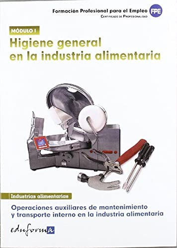 Higiene general en la industria alimentaria : módulo 1 : operaciones auxiliares de mantenimiento y transporte interno en la industria alimentaria