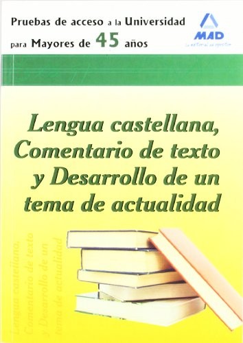 Prueba de acceso a la universidad para mayores de 45 años. Lengua castellana, comentario de texto y desarrollo de un tema de actualidad.